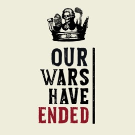 Our Wars Have Ended