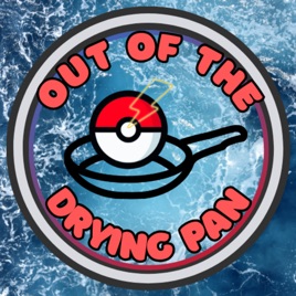 Out of the Drying Pan: A Pokémon the Series Podcast