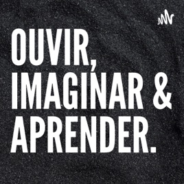 Ouvir, imaginar e aprender!!!