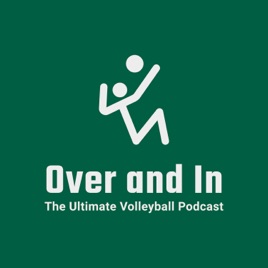 Over and In: The Ultimate Volleyball Podcast