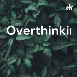 Overthinking