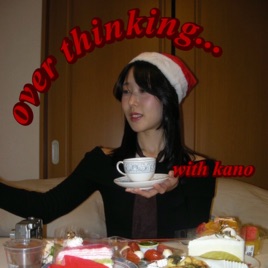 overthinking... with Kano