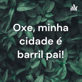 Oxe, minha cidade é barril pai!