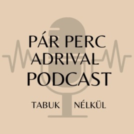 Pár Perc Adrival: Beszélgetések TABUK NÉLKÜL PODCAST