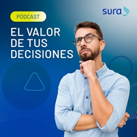 Pódcast SURA / El valor de tus decisiones