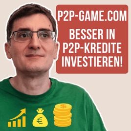 P2P Game - besser in P2P Kredite investieren, ein Investment Podcast
