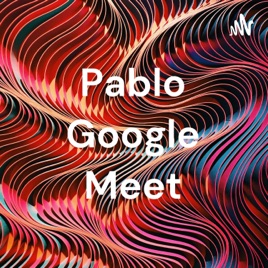 Pablo Google Meet