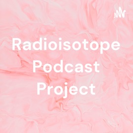 Radioisotope Podcast Project
