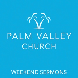 Palm Valley Church - Weekend Sermons