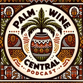 PALM WINE CENTRAL PODCAST