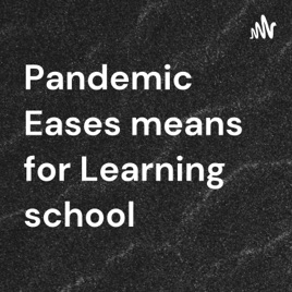 Pandemic Eases means for Learning school
