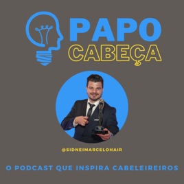 PAPO CABEÇA - O podcast que inspira cabeleireiros.