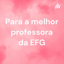 Para a melhor professora da EFG