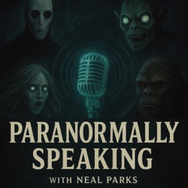 Paranormally Speaking with Neal Parks