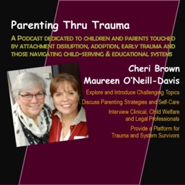 Parenting Thru Trauma - A Podcast Resource for Parents, Professionals and Policymakers