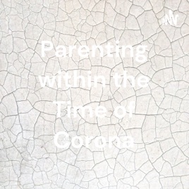 Parenting within the Time of Corona