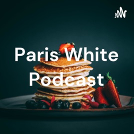 Paris White Podcast