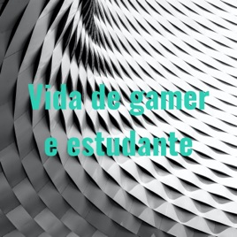 Vida de gamer e estudante