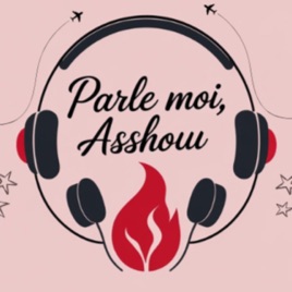 Parle moi, Asshouu