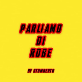PARLIAMO DI ROBE BY STUMBERTO