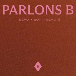 Parlons B. sur le beau, le bon et la beauté