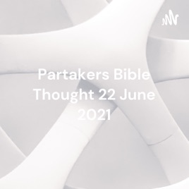 Partakers Bible Thought 22 June 2021 – The Christian Lovingly Serves