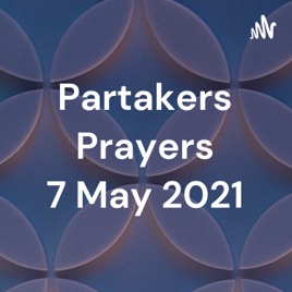 Partakers Prayers 7 May 2021