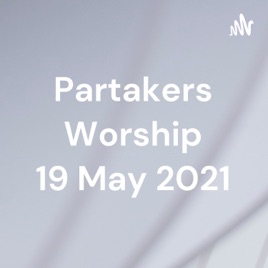 Partakers Worship 19 May 2021