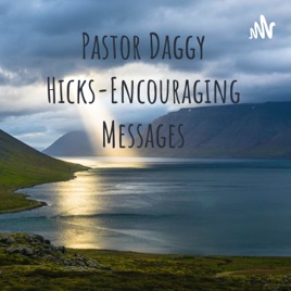 Pastor Daggy Hicks-Encouraging Messages of Strength for Your Soul