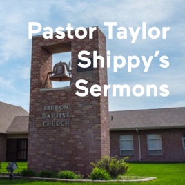 Pastor Taylor Shippy's Sermons