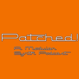 Patched! modular synth podcast