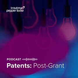 Patents: Post-Grant Podcast