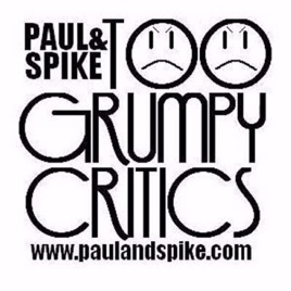 Paul And Spike: Too Grumpy Critics