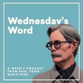 Paul Tripp's Wednesday's Word