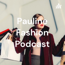 Pauline Fashion Podcast