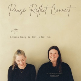 Pause, Reflect, Connect - The Louisa Grey & Emily Griffin podcast