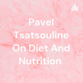 Pavel Tsatsouline On Diet And Nutrition