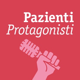 Pazienti Protagonisti Podcast