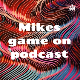 Mikes game on podcast