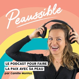 Peaussible - le podcast pour faire la paix avec sa peau