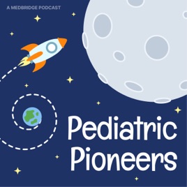 Pediatric Pioneers: A Medbridge Podcast