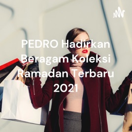 PEDRO Hadirkan Beragam Koleksi Ramadan Terbaru 2021
