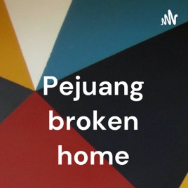 Pejuang broken home