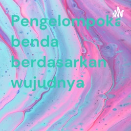 Pengelompokan benda berdasarkan wujudnya
