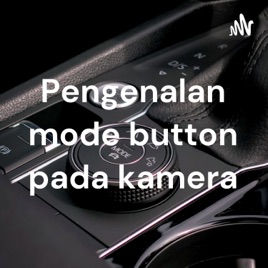 Pengenalan mode button pada kamera