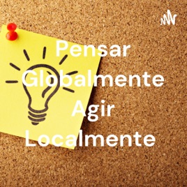 Pensar Globalmente Agir Localmente