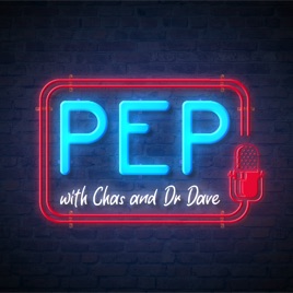 PEP with Chas and Dr Dave