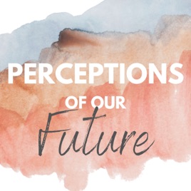 Perceptions of our Future