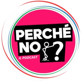 Perché no? - Il Podcast