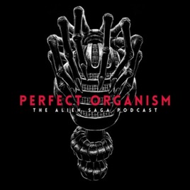 Perfect Organism: The Alien Saga Podcast